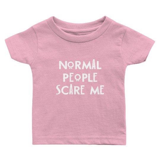Normal People Scare Me Baby T Shirts