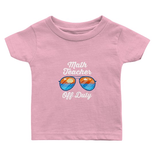 Mathematics Teacher off duty vacation Math teacher Baby T Shirts