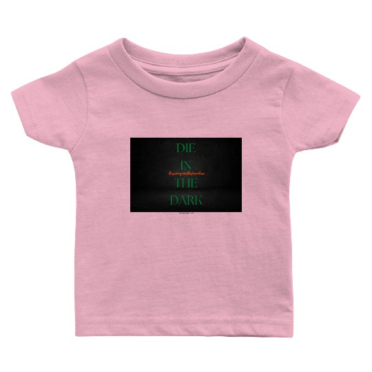 DIE IN THE DARK GREEN Baby T Shirts