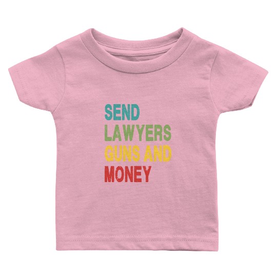 Send Lawyers Guns and Money Baby T Shirts