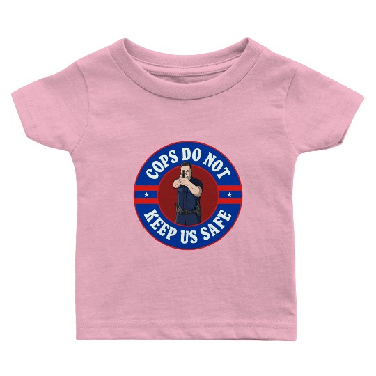 Cops Do Not Keep Us Safe - ACAB Baby T Shirts