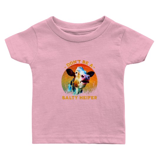 Don't Be A Salty Heifer Cute Cow Baby T Shirts