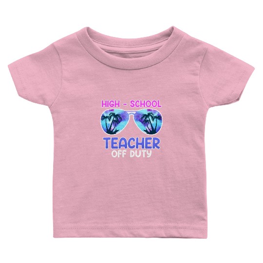 High school teacher off duty vacation teacher Baby T Shirts