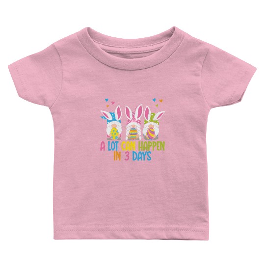 A Lot Can Happen In 3 Days Funny Gnome Easter Baby T Shirts