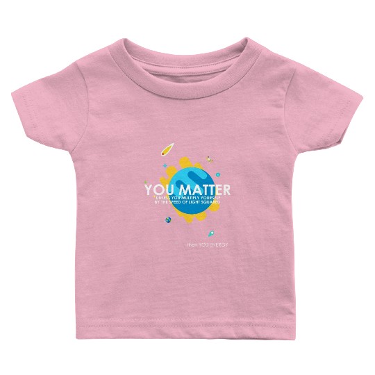Funny You Matter Atom Nerd Baby T Shirts Gift (Science