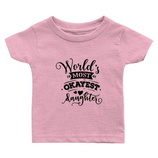World s most okayest daughter Baby T Shirts