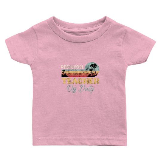 Preschool teacher off school vacation duty teacher Baby T Shirts