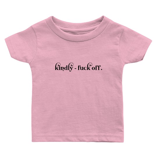 Kindly Fuck Off Baby T Shirts