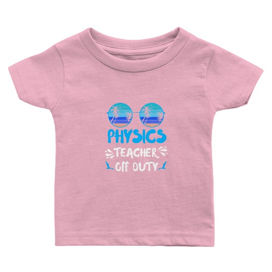 Vacation physics teacher off duty physics teacher Baby T Shirts