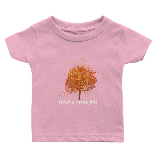Autumn Have A Great Fall Tree Fall Baby T Shirts