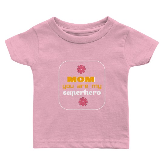 mam you are my superhero Baby T Shirts