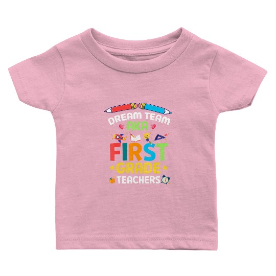 Dream Team Aka First Grade Teachers Back To School Baby T Shirts