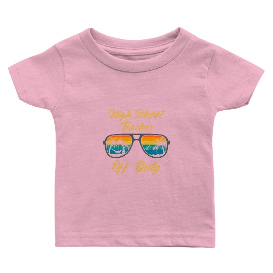 High school teacher off duty vacation teacher Baby T Shirts