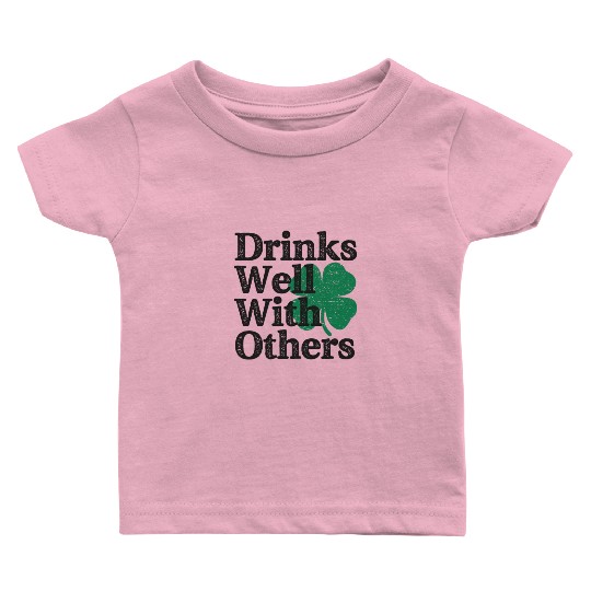 Drinks Well With Others St Patricks Day Baby T Shirts