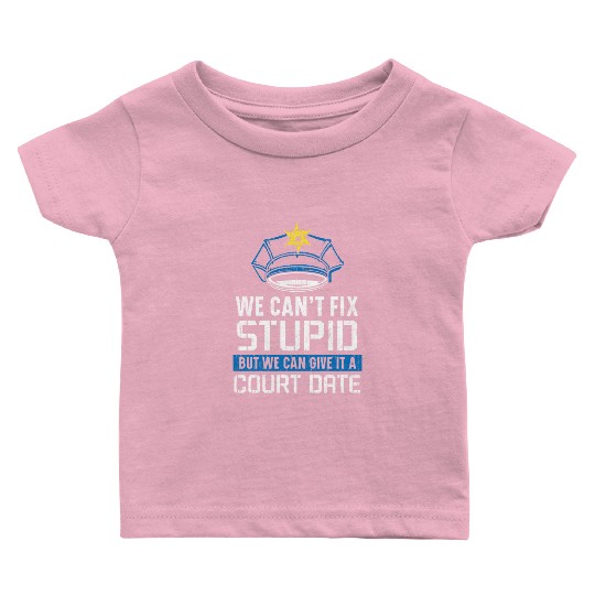 We Can't Fix Stupid Police Officer Law Enforcement Baby T Shirts