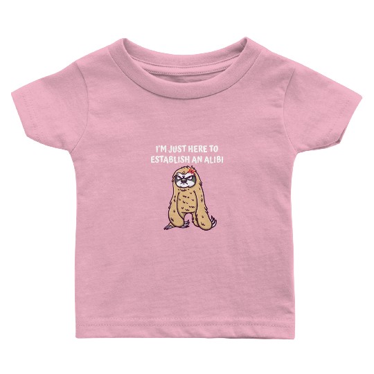 Im Just Here to Establish an Alibi Funny Sarcastic Baby T Shirts