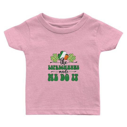 The Leprechauns Made Me Do It Baby T Shirts