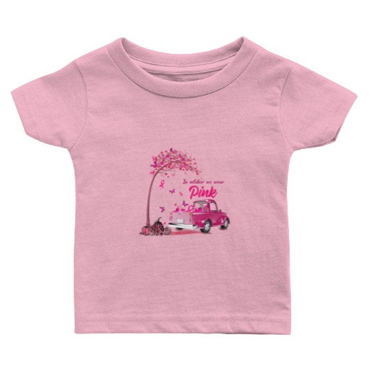 In October We Wear Pink Truck Breast Cancer Awaren Baby T Shirts
