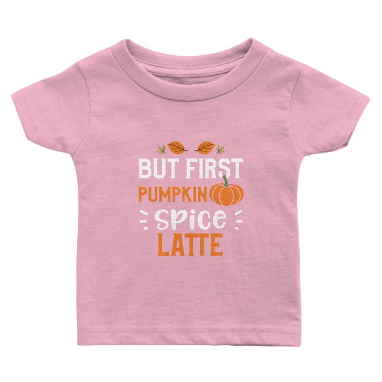 But First Pumpkin Spice Latte Baby T Shirts