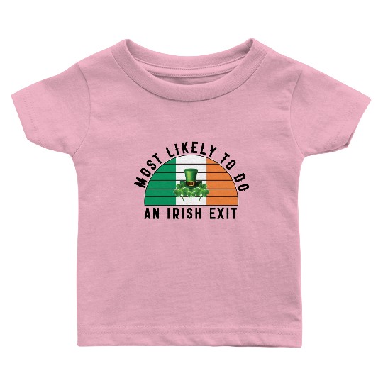 Most Likely To Do An Irish Exit Funny St Patrick Baby T Shirts