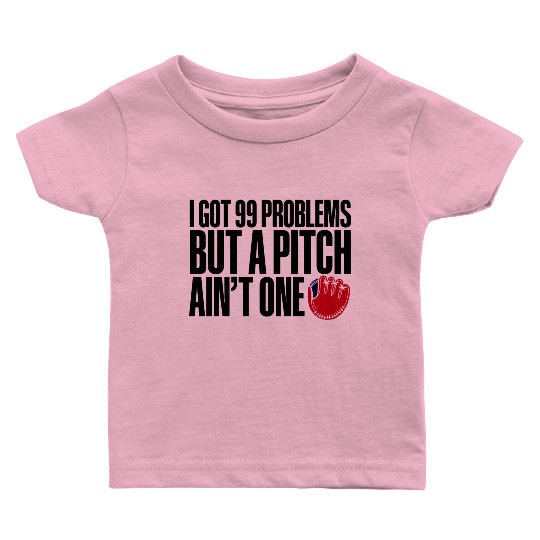 I Got 99 Problems But A Pitch Ain't One 3 Baby T Shirts