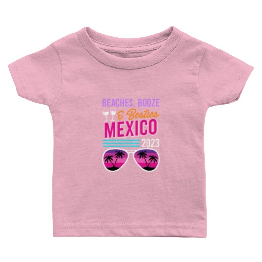 Beaches Booze Besties Mexico Vacation Spring Break Baby T Shirts