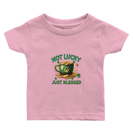 Not Lucky Just Blessed Baby T Shirts