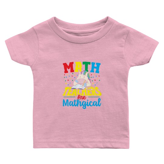 Math Teachers Are Mathgical Math Teacher Baby T Shirts