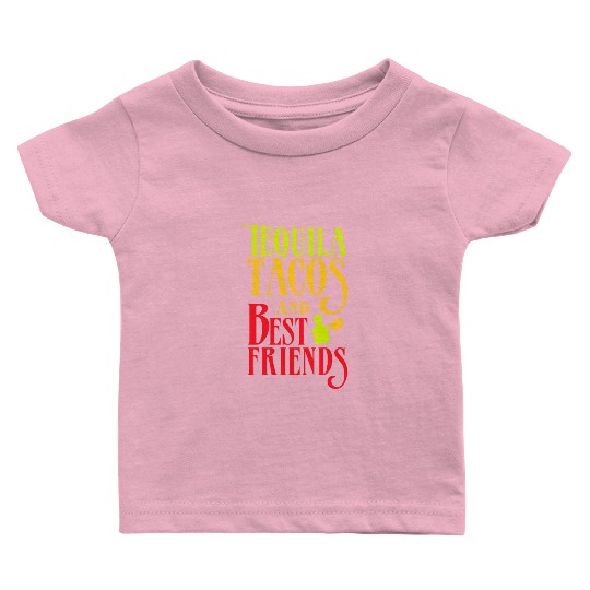 TEQUILA TACOS AND BEST FRIENDS idea Taco Tuesday Baby T Shirts
