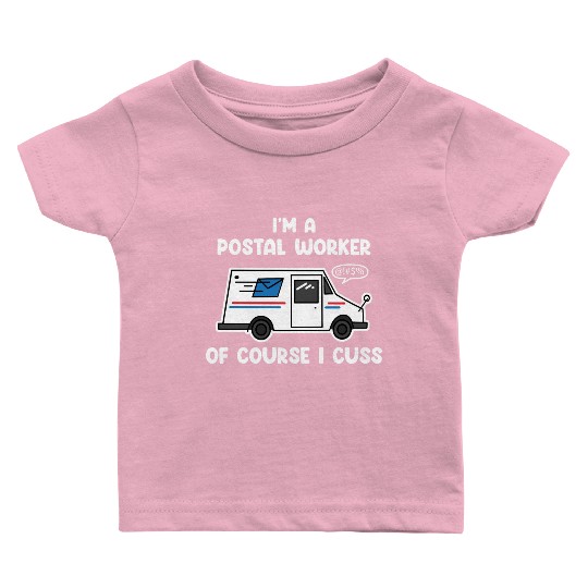 I'm A Postal Worker Of Course I Cuss Baby T Shirts