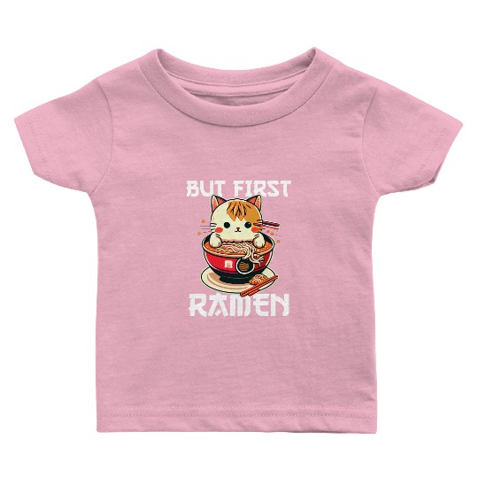 But First Ramen Cat Japanese Tokyo Ramen Noodles Baby T Shirts