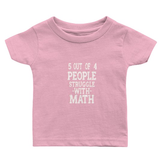 5 Out of 4 People Struggle With Math Teacher Baby T Shirts