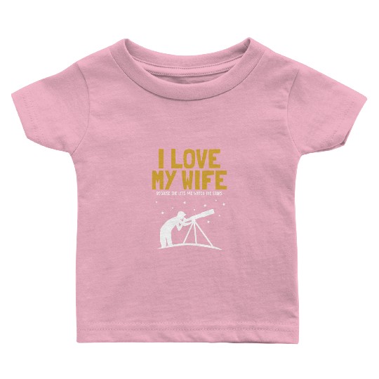 I love my Wife Astronomy Cosmologist Astronomer Baby T Shirts
