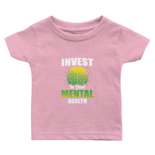 Invest In Your Mental Health Awareness Depression Baby T Shirts