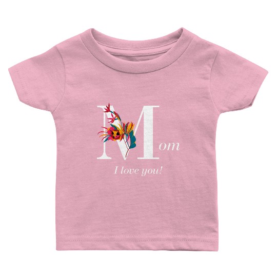 Mom I Love You Baby T Shirts