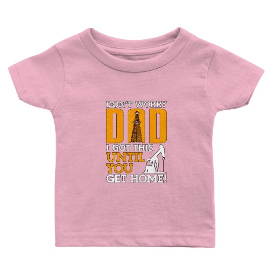 Oilfield Worker Don t Worry Dad Baby T Shirts