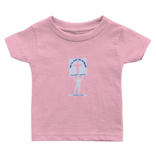 We'll Not Be Afraid Baby T Shirts