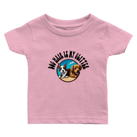 Dog Hair Is My Glitter Baby T Shirts