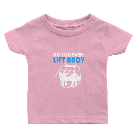 Funny Ski Snowboarding Do You Even Lift Bro Baby T Shirts