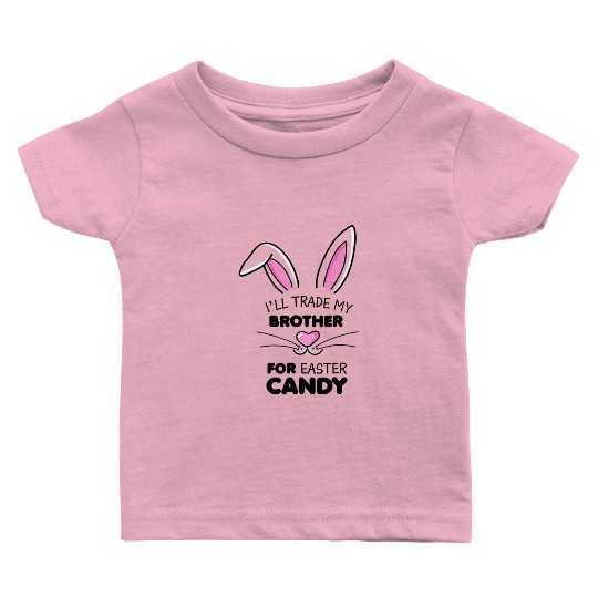 I'll Trade My Brother For Easter Candy Kids Girl Baby T Shirts