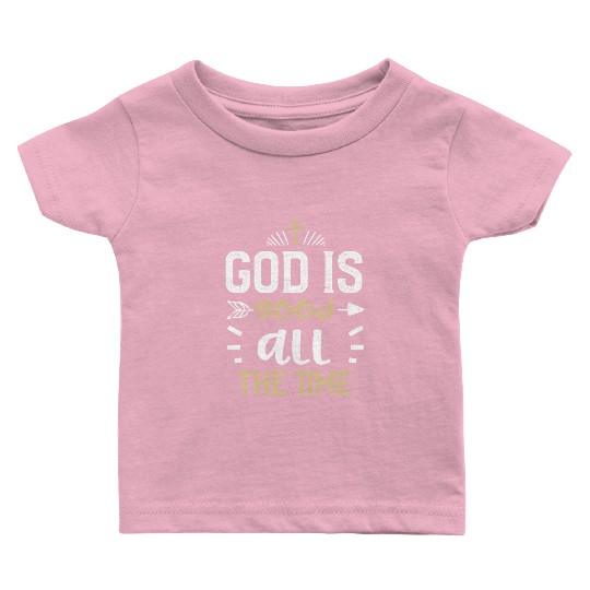 God is good all the time - Jesus Baby T Shirts