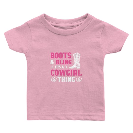 Boots And Bling It's A Cowgirl Thing Baby T Shirts
