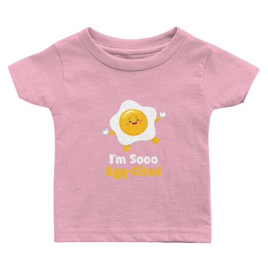 I m Sooo Egg Cited Breakfast Fried Egg Easter Sun Baby T Shirts