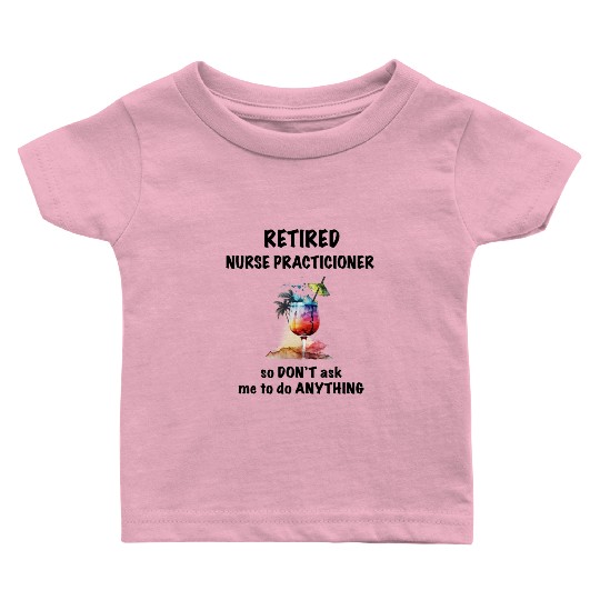 Retired Nurse Prac Vacation Tropical Cocktail Baby T Shirts
