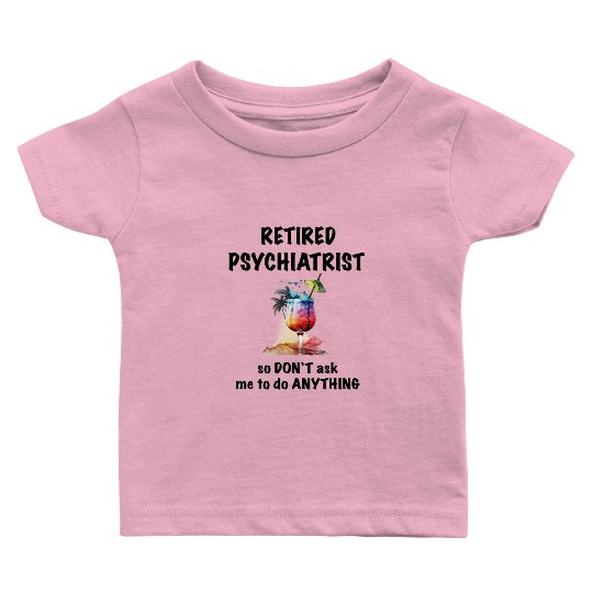 Retired Psychiatrist Vacation Tropical Cocktail Baby T Shirts