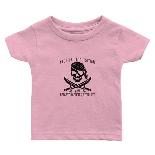 Pirate Acquisition And Redistribution Specialist Baby T Shirts