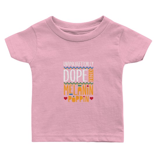 Unapologetically Dope And Melanin Poppin Baby T Shirts