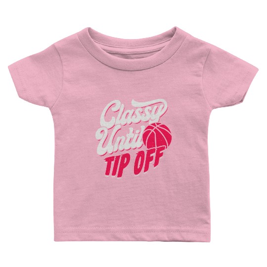 Classy Until Tip Off Basketball Girl Gift Baby T Shirts