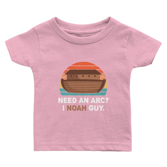 Need An Arc? I Noah Guy Baby T Shirts