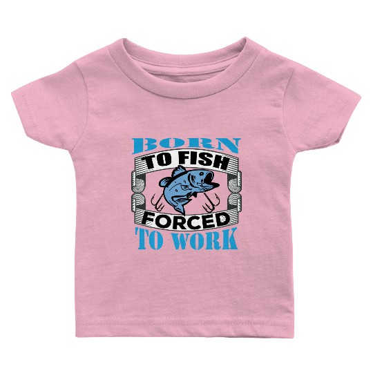 Born to fish forced to work Baby T Shirts